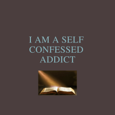 Self confessed addict - word.
